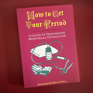 How To Get Your Period: A Guide to Performing Menstrual Extraction